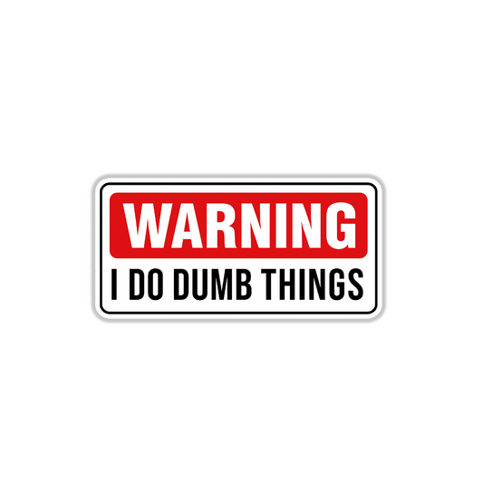 WARNING I DO DUMB THINGS  STICKER